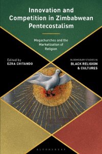 cover of the book Innovation and Competition in Zimbabwean Pentecostalism: Megachurches and the Marketization of Religion