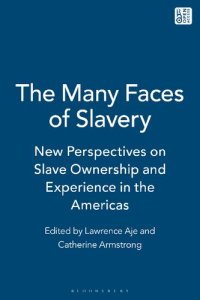 cover of the book The Many Faces of Slavery: New Perspectives on Slave Ownership and Experiences in the Americas