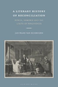 cover of the book A Literary History of Reconciliation: Power, Remorse and the Limits of Forgiveness