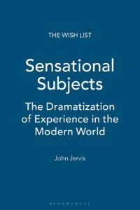 cover of the book Sensational Subjects: The Dramatization of Experience in the Modern World