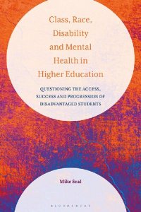 cover of the book Class, Race, Disability and Mental Health in Higher Education: Questioning the Access, Success and Progression of Disadvantaged Students