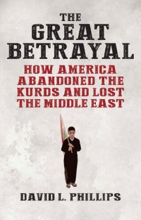 cover of the book The Great Betrayal: How America Abandoned the Kurds and Lost the Middle East