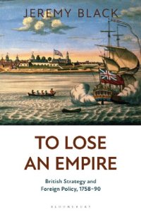 cover of the book To Lose an Empire: British Strategy and Foreign Policy, 1758–90