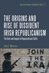 cover of the book The Origins and Rise of Dissident Irish Republicanism: The Role and Impact of Organizational Splits