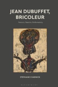 cover of the book Jean Dubuffet, Bricoleur: Portraits, Pastiche, Performativity