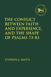 cover of the book The Conflict Between Faith and Experience, and the Shape of Psalms 73–83