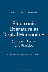 cover of the book Electronic Literature as Digital Humanities: Contexts, Forms, & Practices