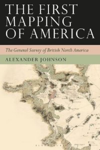 cover of the book The First Mapping of America: The General Survey of British North America