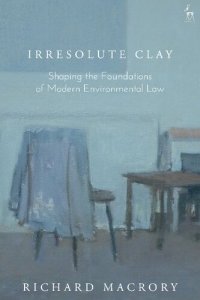 cover of the book Irresolute Clay: Shaping the Foundations of Modern Environmental Law