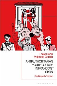 cover of the book Antiauthoritarian Youth Culture in Francoist Spain: Clashing with Fascism