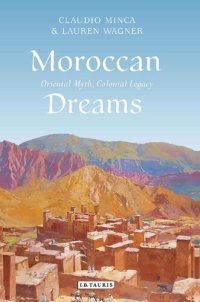 cover of the book Moroccan Dreams: Oriental Myth, Colonial Legacy