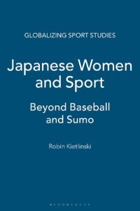 cover of the book Japanese Women and Sport: Beyond Baseball and Sumo