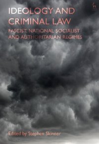 cover of the book Ideology and Criminal Law: Fascist, National Socialist and Authoritarian Regimes