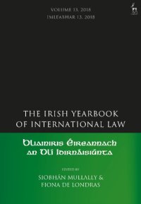 cover of the book Bliainiris Éireannach an Dlí Idirnáisiúnta The Irish Yearbook of International Law Volume 13, 2018