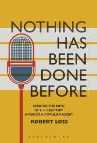 cover of the book Nothing Has Been Done Before: Seeking the New in 21st-Century American Popular Music