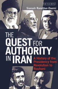 cover of the book The Quest for Authority in Iran: A History of the Presidency from Revolution to Rouhani