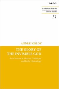 cover of the book The Glory of the Invisible God: Two Powers in Heaven Traditions and Early Christology