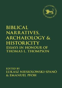 cover of the book Biblical Narratives, Archaeology and Historicity: Essays in Honour of Thomas L. Thompson