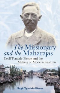 cover of the book The Missionary and the Maharajas: Cecil Tyndale-Biscoe and the Making of Modern Kashmir