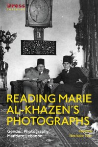 cover of the book Reading Marie al-Khazen’s Photographs: Gender, Photography, Mandate Lebanon