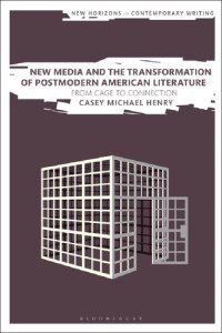 cover of the book New Media and the Transformation of Postmodern American Literature: From Cage to Connection