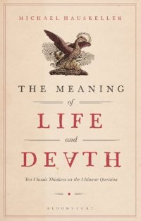 cover of the book The Meaning of Life and Death: Ten Classic Thinkers on the Ultimate Question