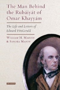 cover of the book The Man Behind the Rubáiyát of Omar Khayyám: The Life and Letters of Edward FitzGerald