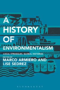 cover of the book A History of Environmentalism: Local Struggles, Global Histories