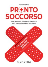 cover of the book Pronto soccorso: Come far fronte alle principali emergenze nella vita quotidiana e nel tempo libero