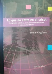 cover of the book Lo que no entra en el crisol. Inmigración boliviana, comunicación intercultural y procesos identitarios