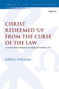 cover of the book Christ Redeemed ‘Us’ From the Curse of the Law: A Jewish Martyrological Reading of Galatians 3:13