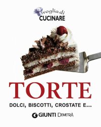 cover of the book Torte, dolci, biscotti, crostate, e...