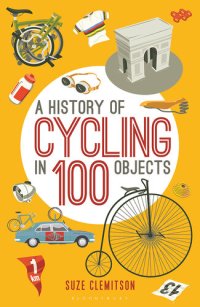 cover of the book A History of Cycling in 100 Objects
