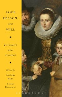 cover of the book Love, Reason, and Will: Kierkegaard After Frankfurt