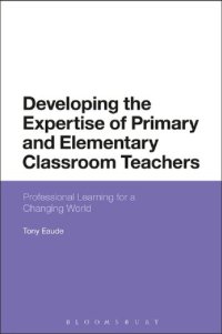 cover of the book Developing the Expertise of Primary and Elementary Classroom Teachers: Professional Learning for a Changing World