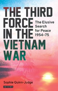 cover of the book The Third Force in the Vietnam War: The Elusive Search for Peace 1954–75