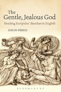 cover of the book The Gentle, Jealous God: Reading Euripides’ Bacchae in English