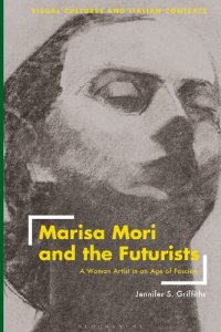 cover of the book Marisa Mori and the Futurists: A Woman Artist in an Age of Fascism