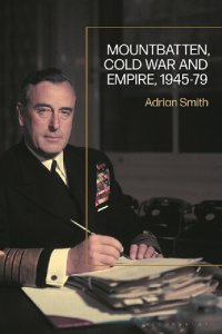 cover of the book Mountbatten, Cold War and Empire, 1945–79