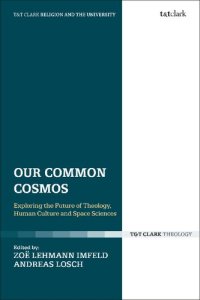 cover of the book Our Common Cosmos: Exploring the Future of Theology, Human Culture and Space Sciences