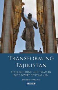 cover of the book Transforming Tajikistan: State-building and Islam in Post-Soviet Central Asia