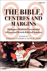 cover of the book The Bible, Centres and Margins: Dialogues between Postcolonial African and British Biblical Scholars