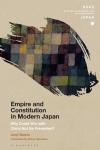 cover of the book Empire and Constitution in Modern Japan: Why Could War with China Not be Prevented?