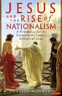 cover of the book Jesus and the Rise of Nationalism: A New Quest for the Nineteenth-Century Historical Jesus