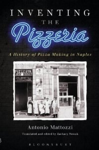 cover of the book Inventing the Pizzeria: A History of Pizza Making in Naples