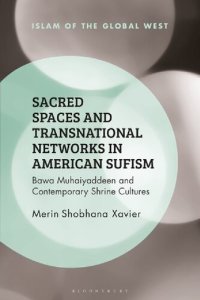 cover of the book Sacred Spaces and Transnational Networks in American Sufism: Bawa Muhaiyaddeen and Contemporary Shrine Cultures