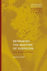 cover of the book Reframing the Masters of Suspicion: Marx, Nietzsche, and Freud