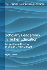 cover of the book Scholarly Leadership in Higher Education: An Intellectual History of James Bryan Conant