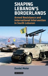 cover of the book Shaping Lebanon’s Borderlands: Armed Resistance and International Intervention in South Lebanon