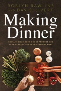 cover of the book Making Dinner: How American Home Cooks Produce and Make Meaning Out of the Evening Meal